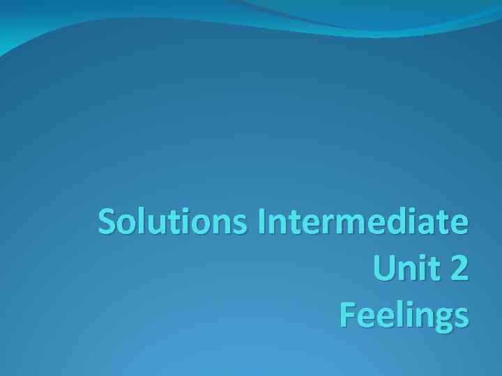 Solutions Intermediate Unit 2 Feelings 