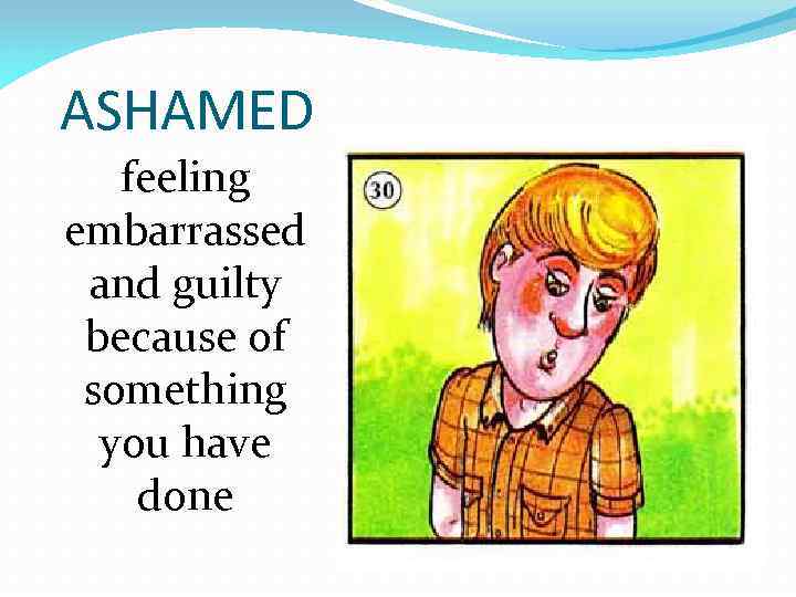 ASHAMED feeling embarrassed and guilty because of something you have done 