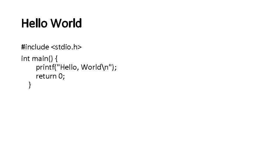 Hello World #include <stdio. h> int main() { printf(