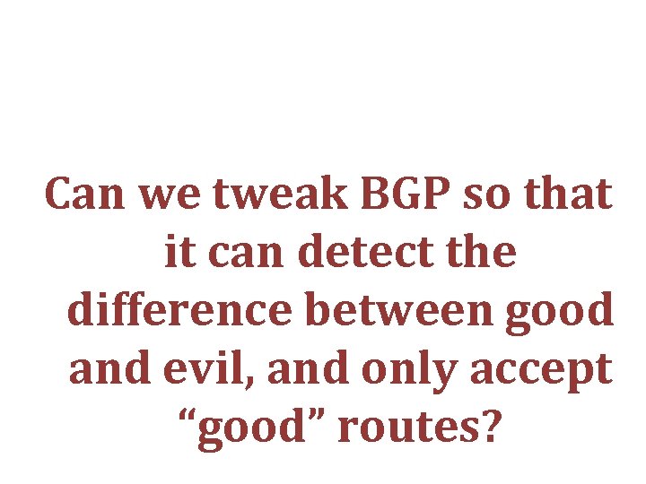 Can we tweak BGP so that it can detect the difference between good and
