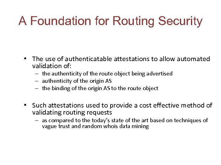 A Foundation for Routing Security • The use of authenticatable attestations to allow automated