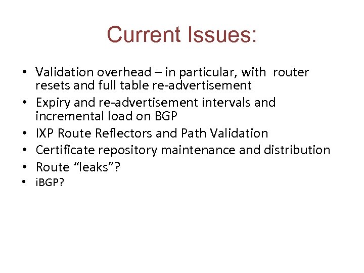 Current Issues: • Validation overhead – in particular, with router resets and full table