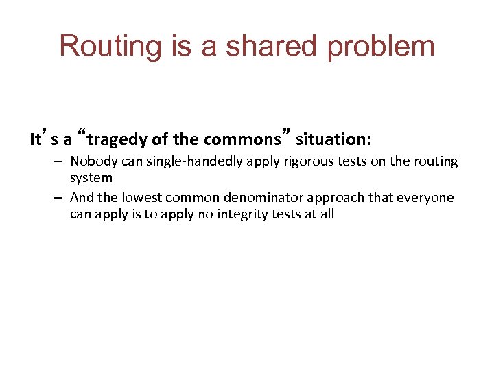 Routing is a shared problem It’s a “tragedy of the commons” situation: – Nobody