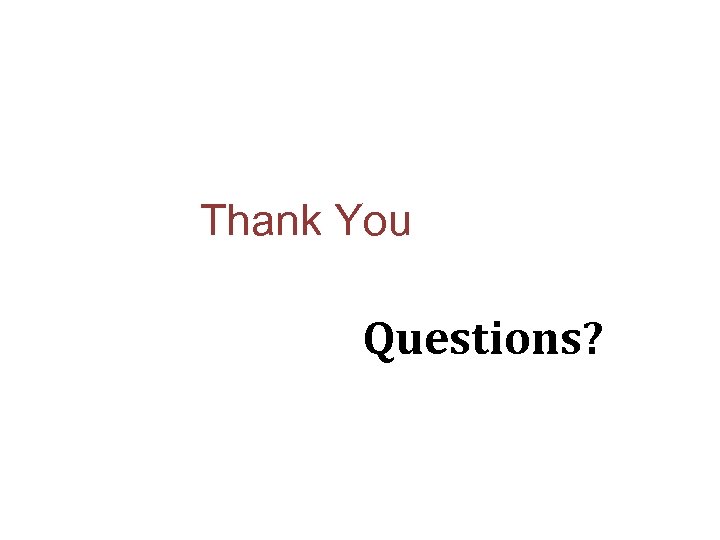 Thank You Questions? 