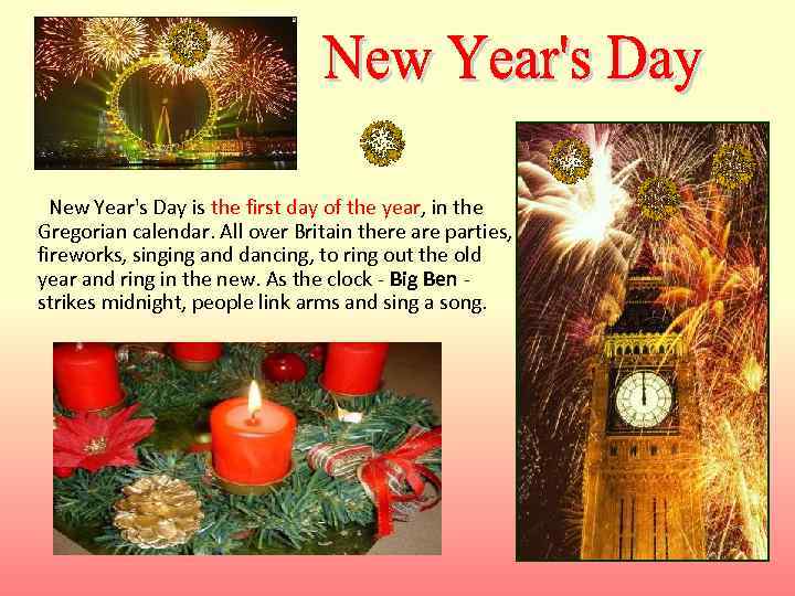  New Year's Day is the first day of the year, in the Gregorian