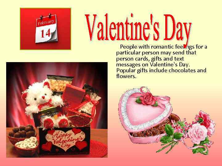 People with romantic feelings for a particular person may send that person cards, gifts