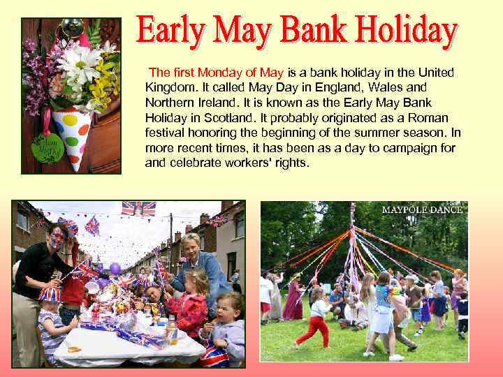 The first Monday of May is a bank holiday in the United Kingdom. It