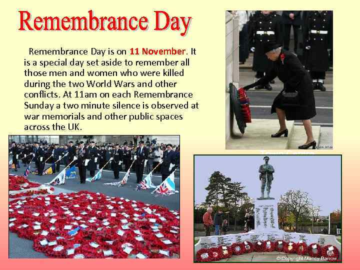 Remembrance Day is on 11 November. It is a special day set aside to