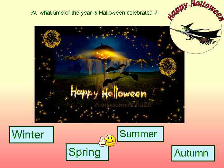 At what time of the year is Halloween celebrated ? Summer Winter Spring Autumn