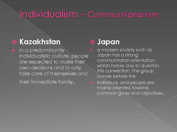 Individualism – Communitarianism Kazakhstan a modern society such as Japan has a strong communitarian