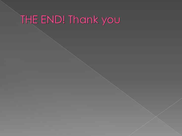 THE END! Thank you 