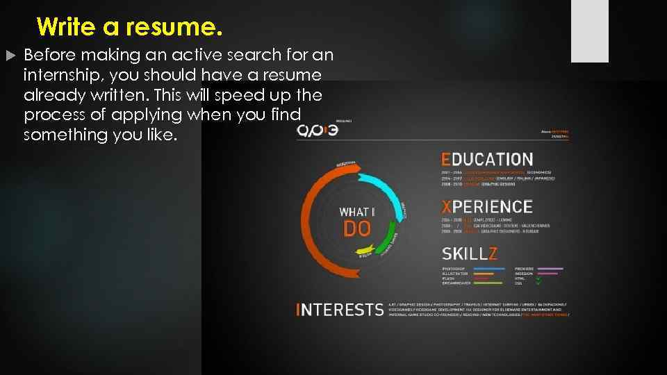 Write a resume. Before making an active search for an internship, you should have