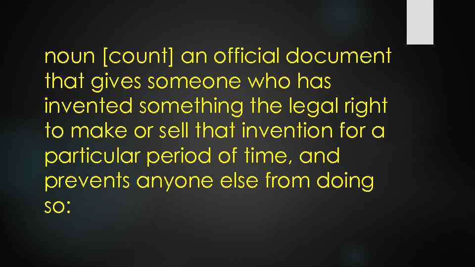 noun [count] an official document that gives someone who has invented something the legal