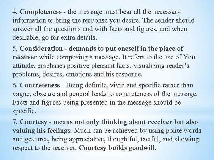 4. Completeness - the message must bear all the necessary information to bring the