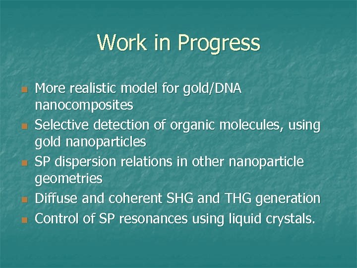 Work in Progress n n n More realistic model for gold/DNA nanocomposites Selective detection