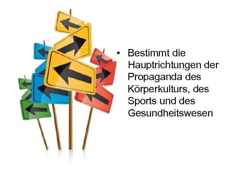  • Bestimmt die Hauptrichtungen der Propaganda des Körperkulturs, des Sports und des Gesundheitswesen