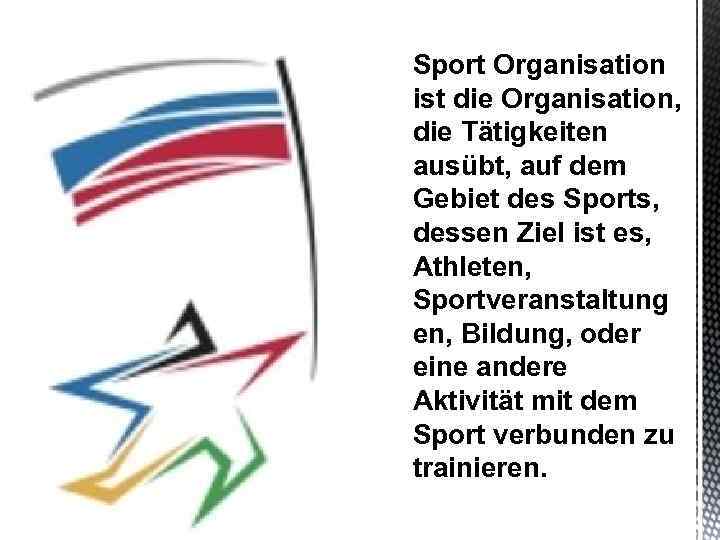 Sport Organisation ist die Organisation, die Tätigkeiten ausübt, auf dem Gebiet des Sports, dessen