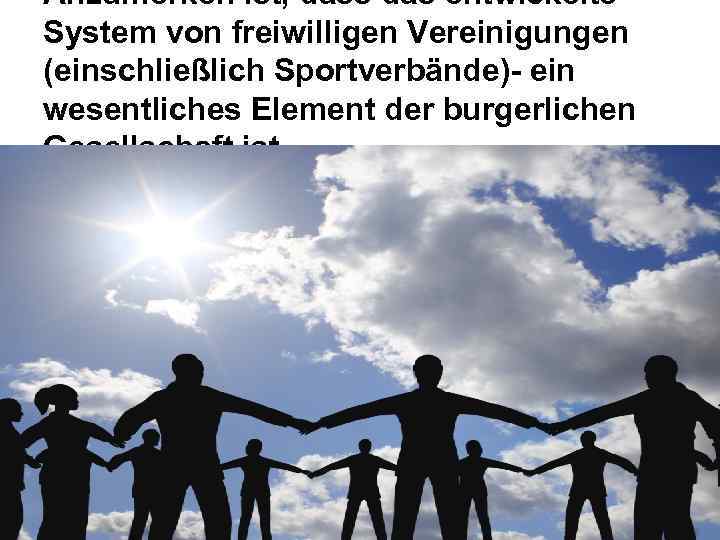 Anzumerken ist, dass das entwickelte System von freiwilligen Vereinigungen (einschließlich Sportverbände)- ein wesentliches Element