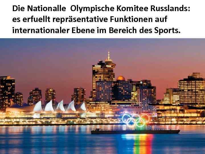 Die Nationalle Olympische Komitee Russlands: es erfuellt repräsentative Funktionen auf internationaler Ebene im Bereich