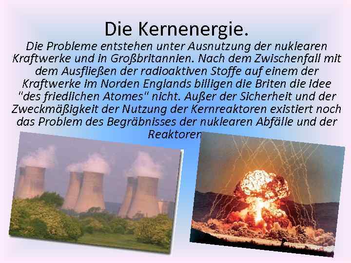 Die Kernenergie. Die Probleme entstehen unter Ausnutzung der nuklearen Kraftwerke und in Großbritannien. Nach