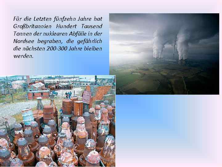 Für die Letzten fünfzehn Jahre hat Großbritannien Hundert Tausend Tonnen der nuklearen Abfälle in