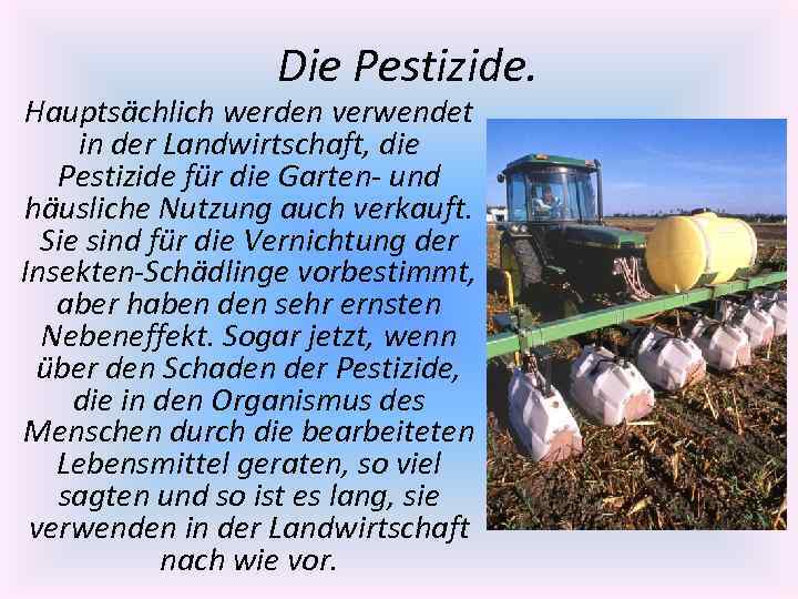 Die Pestizide. Hauptsächlich werden verwendet in der Landwirtschaft, die Pestizide für die Garten- und