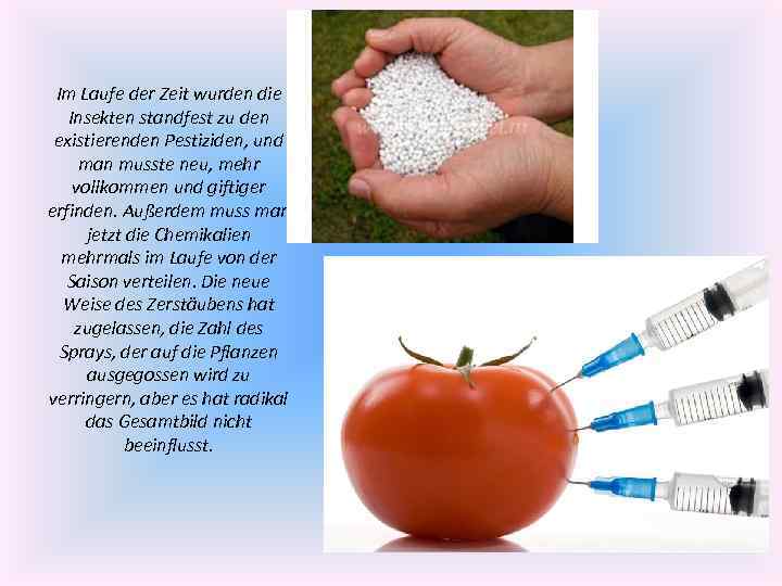 Im Laufe der Zeit wurden die Insekten standfest zu den existierenden Pestiziden, und man