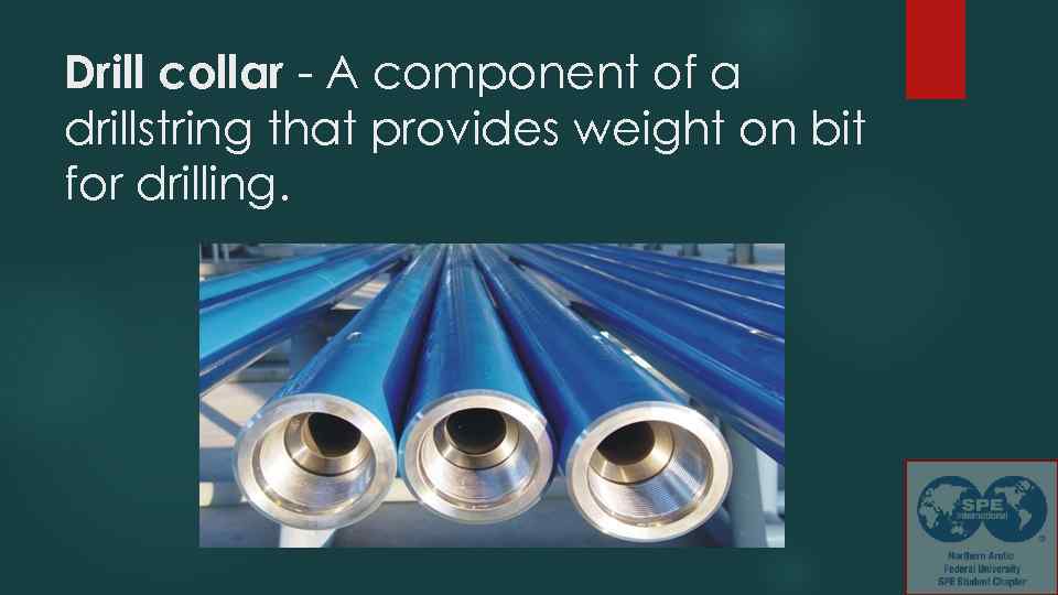 Drill collar - A component of a drillstring that provides weight on bit for