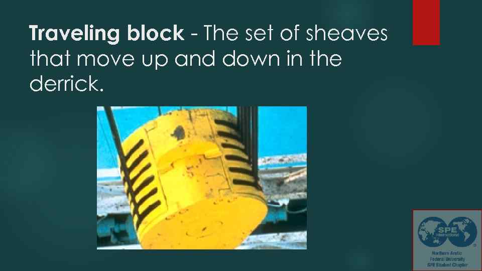 Traveling block - The set of sheaves that move up and down in the