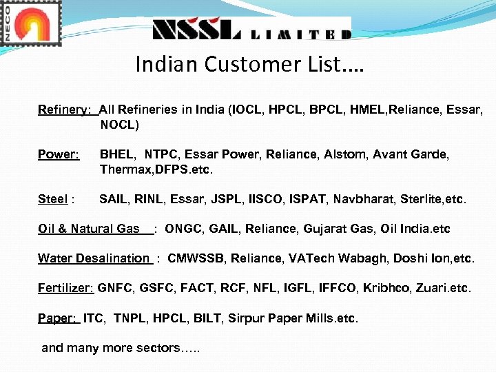 Indian Customer List. … Refinery: All Refineries in India (IOCL, HPCL, BPCL, HMEL, Reliance,