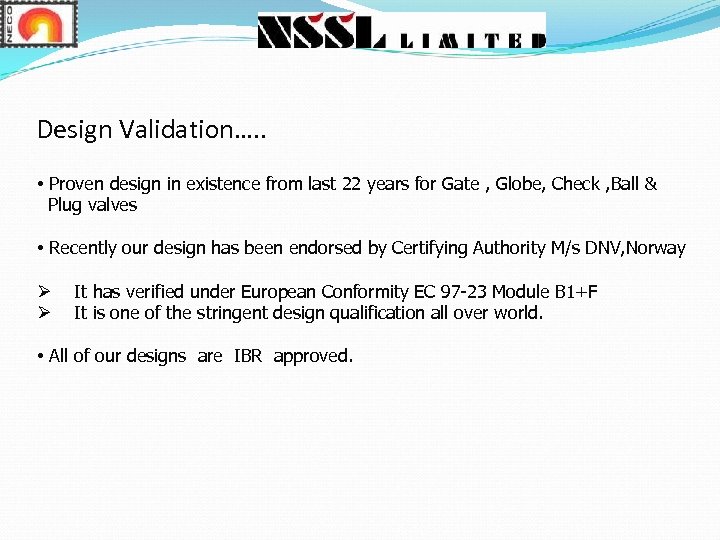 Design Validation…. . • Proven design in existence from last 22 years for Gate