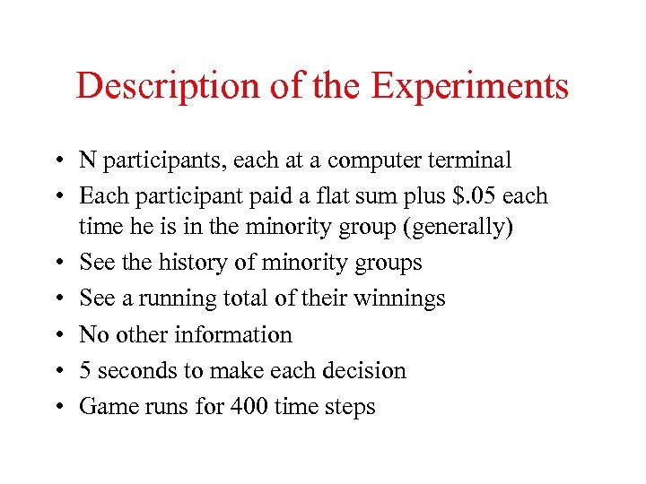 Description of the Experiments • N participants, each at a computer terminal • Each