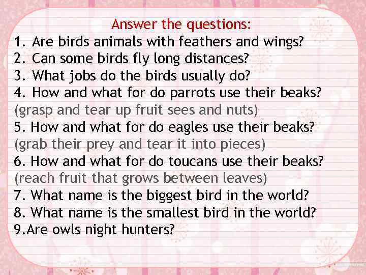 Answer the questions: 1. Are birds animals with feathers and wings? 2. Can some