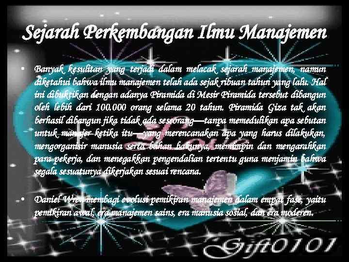 Sejarah Perkembangan Ilmu Manajemen • Banyak kesulitan yang terjadi dalam melacak sejarah manajemen, namun