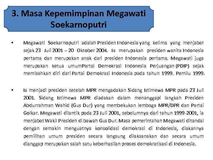 3. Masa Kepemimpinan Megawati Soekarnoputri • Megawati Soekarnoputri adalah Presiden Indonesia yang kelima yang