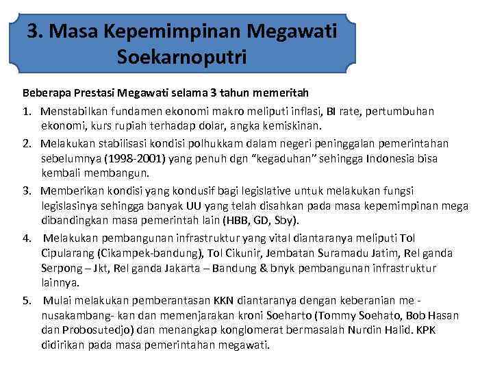 3. Masa Kepemimpinan Megawati Soekarnoputri Beberapa Prestasi Megawati selama 3 tahun memeritah 1. Menstabilkan