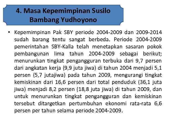 4. Masa Kepemimpinan Susilo Bambang Yudhoyono • Kepemimpinan Pak SBY periode 2004 -2009 dan