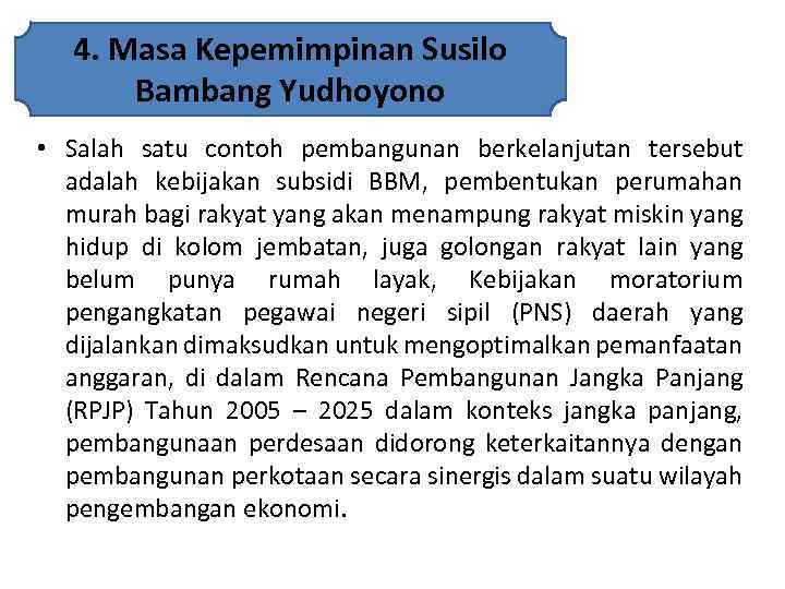 4. Masa Kepemimpinan Susilo Bambang Yudhoyono • Salah satu contoh pembangunan berkelanjutan tersebut adalah