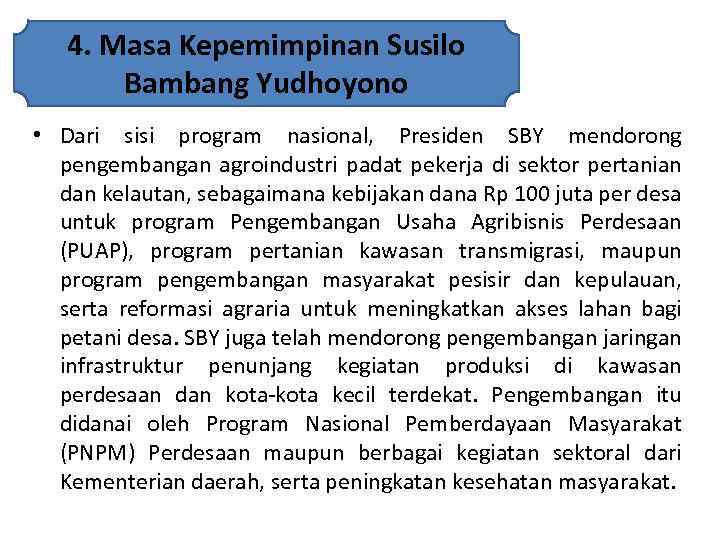 4. Masa Kepemimpinan Susilo Bambang Yudhoyono • Dari sisi program nasional, Presiden SBY mendorong