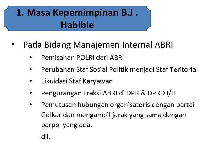 1. Masa Kepemimpinan B. J. Habibie • Pada Bidang Manajemen Internal ABRI • Pemisahan