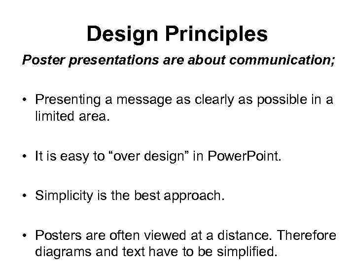 Design Principles Poster presentations are about communication; • Presenting a message as clearly as