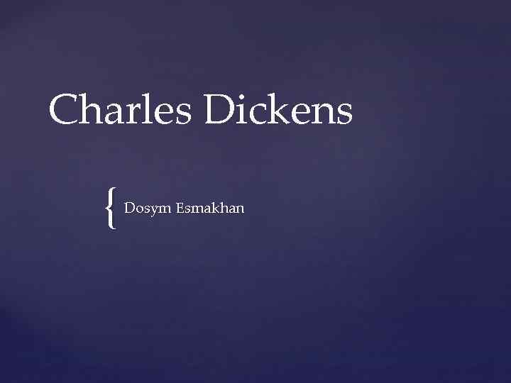Charles Dickens { Dosym Esmakhan 