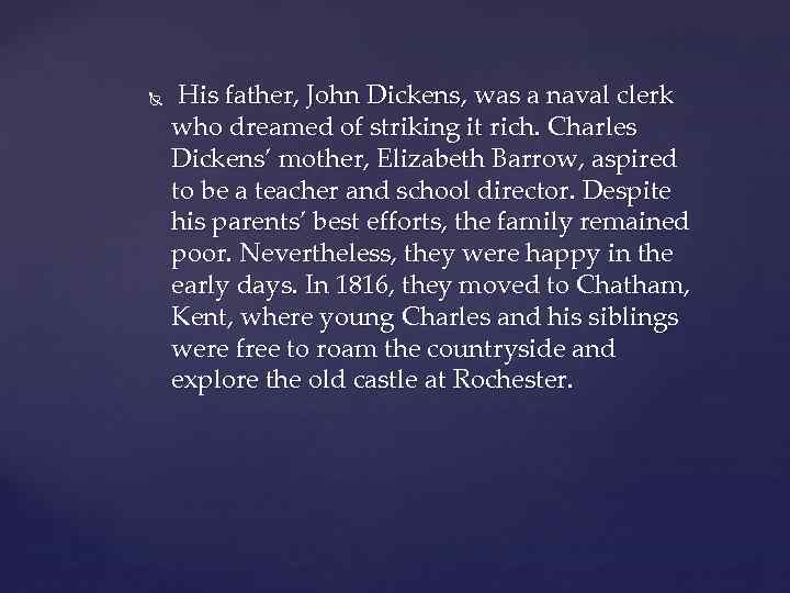  His father, John Dickens, was a naval clerk who dreamed of striking it