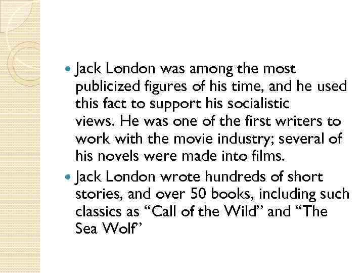 Jack London was among the most publicized figures of his time, and he used