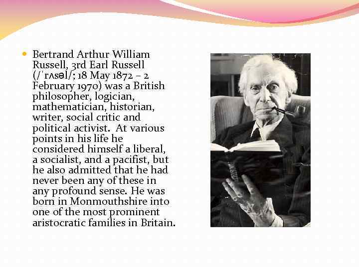  Bertrand Arthur William Russell, 3 rd Earl Russell (/ˈrʌsəl/; 18 May 1872 –