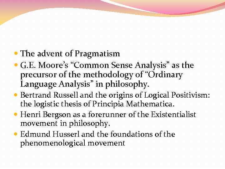  The advent of Pragmatism G. E. Moore’s “Common Sense Analysis” as the precursor