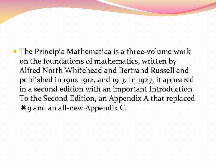  The Principia Mathematica is a three-volume work on the foundations of mathematics, written