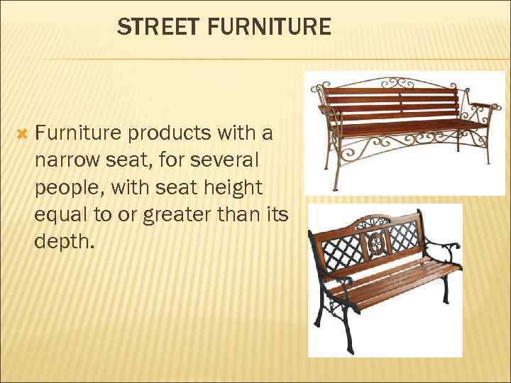 STREET FURNITURE Furniture products with a narrow seat, for several people, with seat height