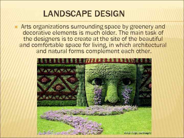 LANDSCAPE DESIGN Arts organizations surrounding space by greenery and decorative elements is much older.