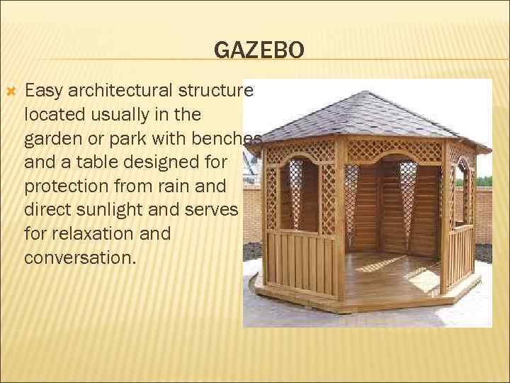 GAZEBO Easy architectural structure located usually in the garden or park with benches and